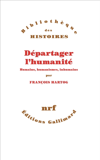 DEPARTAGER L'HUMANITE - HUMAINS, HUMANISMES, INHUMAINS 