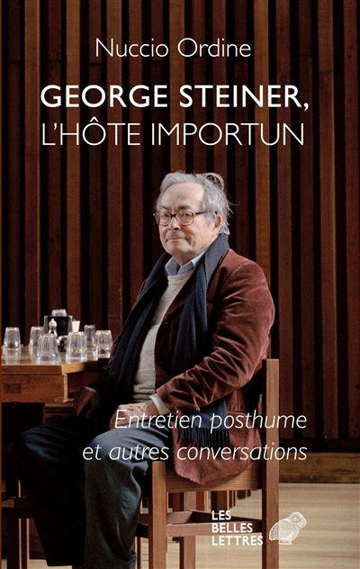 GEORGE STEINER, L'HOTE IMPORTUN - ENTRETIEN POSTHUME ET AUTRES CONVERSATIONS 