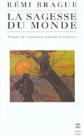 LA SAGESSE DU MONDE - HISTOIRE DE L'EXPERIENCE HUMAINE DE L'UNIVERS 